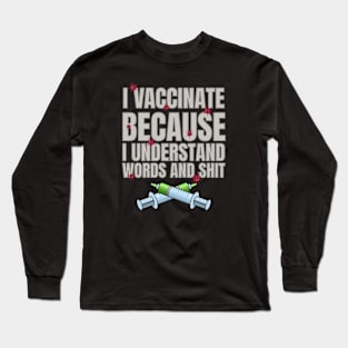 I vaccinate because Long Sleeve T-Shirt